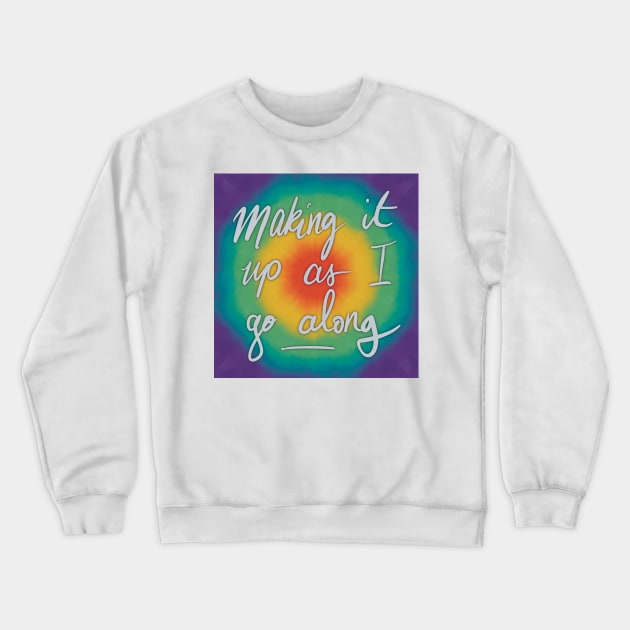 making it up as i go along Crewneck Sweatshirt by Aymzie94